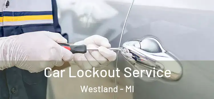  Car Lockout Service Westland - MI