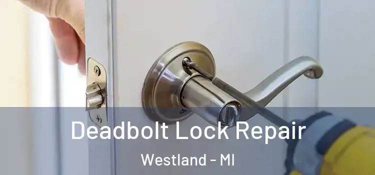 Deadbolt Lock Repair Westland - MI