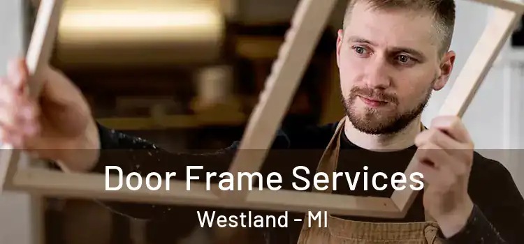 Door Frame Services Westland - MI