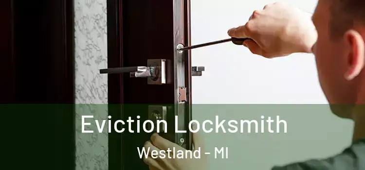 Eviction Locksmith Westland - MI