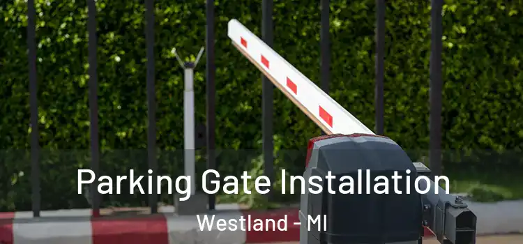  Parking Gate Installation Westland - MI